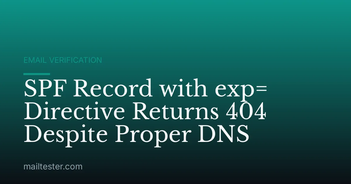 SPF Record with exp= Directive Returns 404 Despite Proper DNS