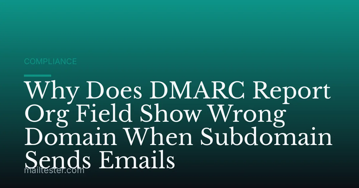 Why Does DMARC Report Org Field Show Wrong Domain When Subdomain Sends Emails