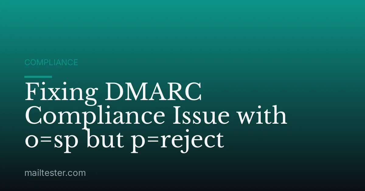 Fixing DMARC Compliance Issue with o=sp but p=reject