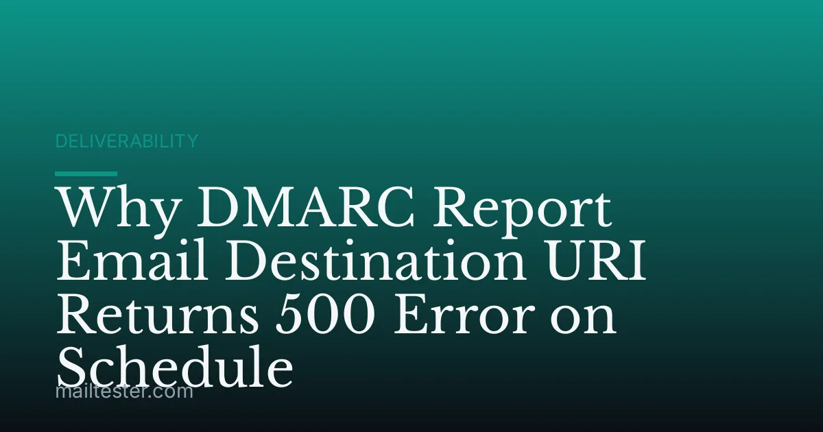 Why DMARC Report Email Destination URI Returns 500 Error on Schedule