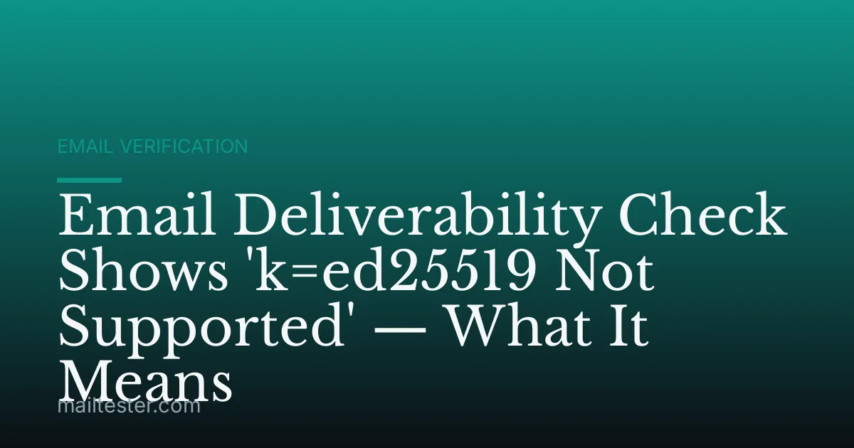 Email Deliverability Check Shows 'k=ed25519 Not Supported' — What It Means