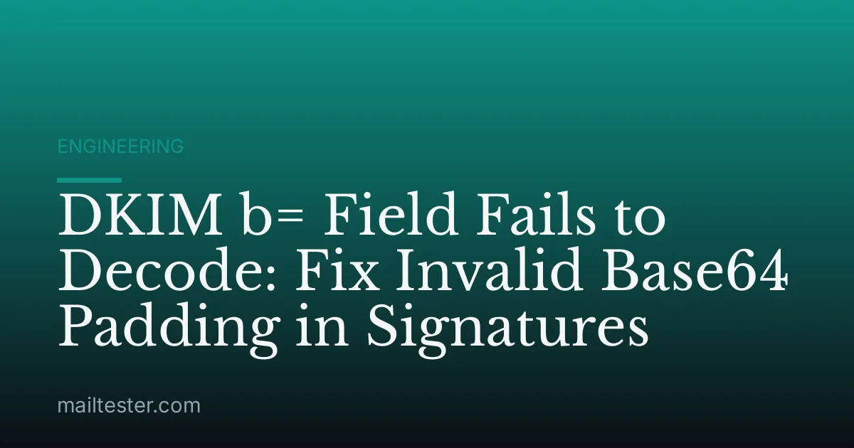 DKIM b= Field Fails to Decode: Fix Invalid Base64 Padding in Signatures