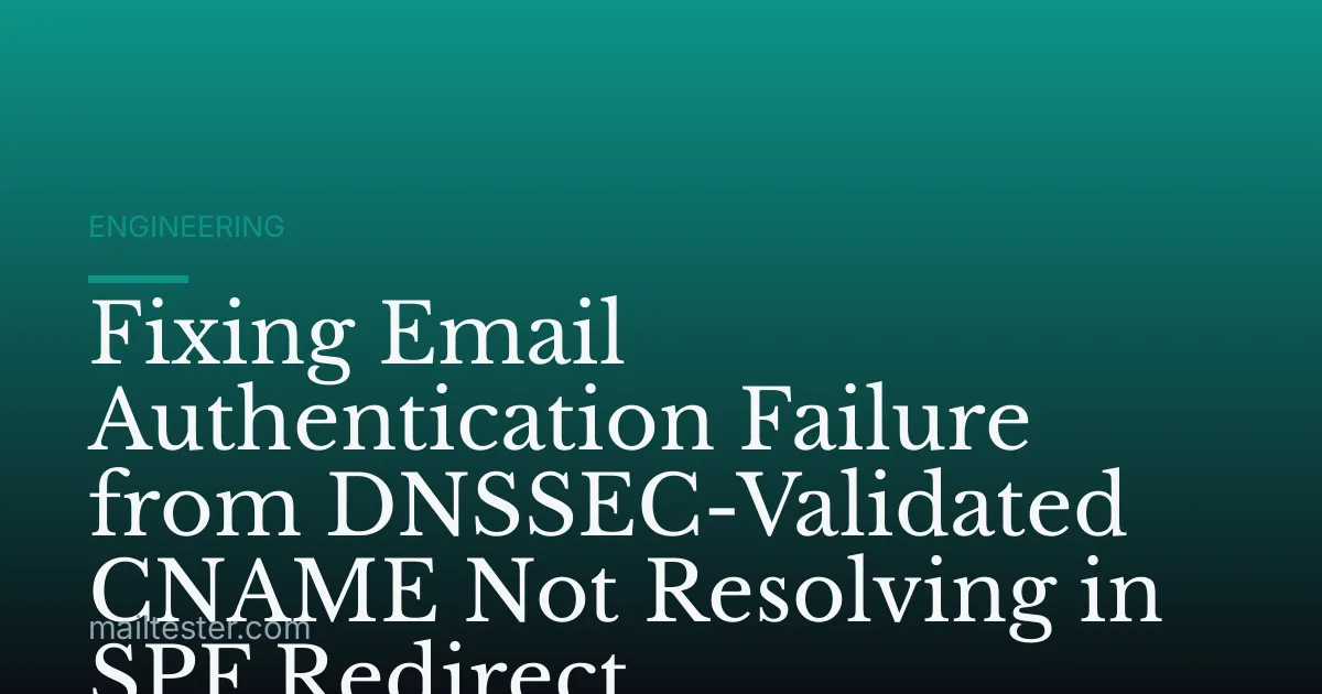Fixing Email Authentication Failure from DNSSEC-Validated CNAME Not Resolving in SPF Redirect