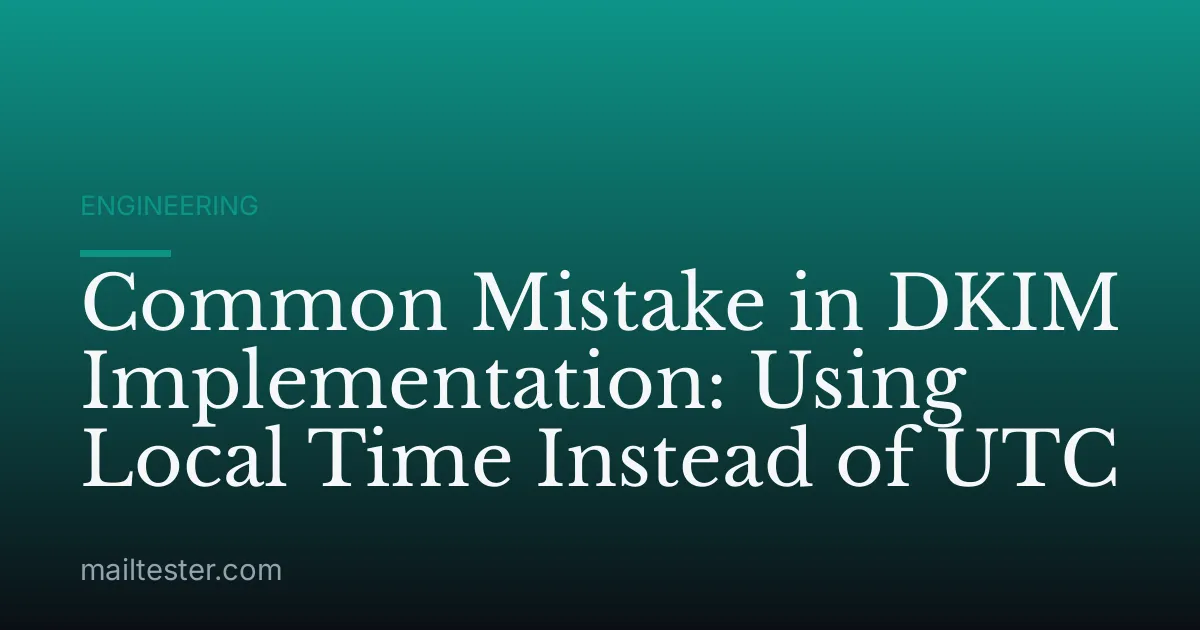 Common Mistake in DKIM Implementation: Using Local Time Instead of UTC