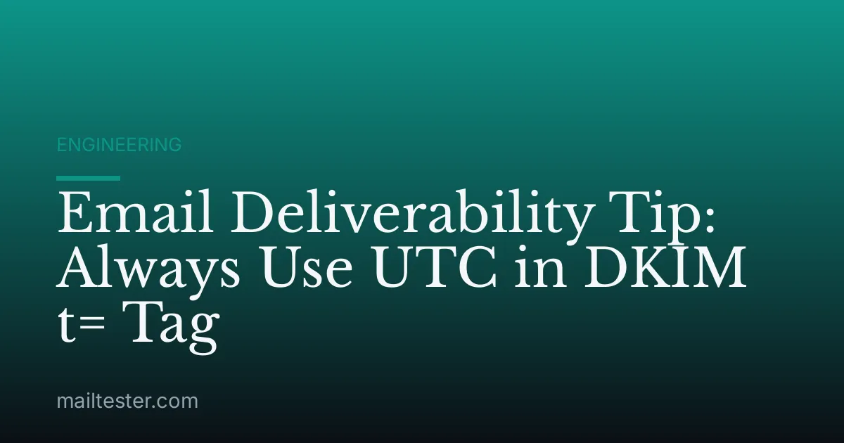 Email Deliverability Tip: Always Use UTC in DKIM t= Tag