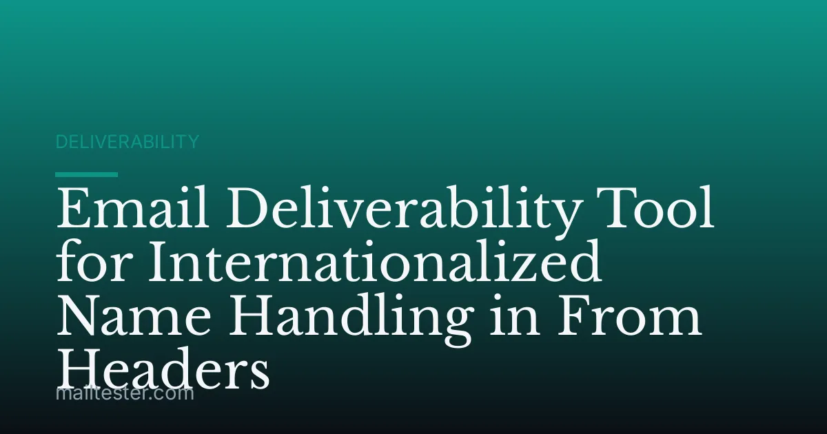 Email Deliverability Tool for Internationalized Name Handling in From Headers