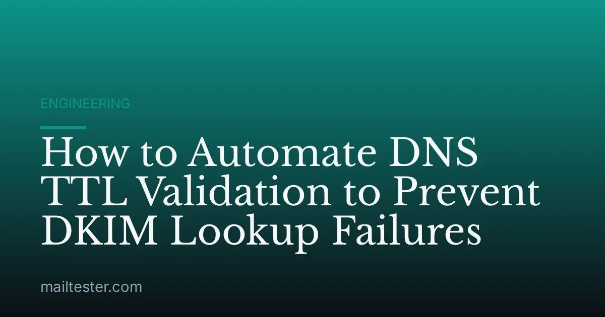 How to Automate DNS TTL Validation to Prevent DKIM Lookup Failures