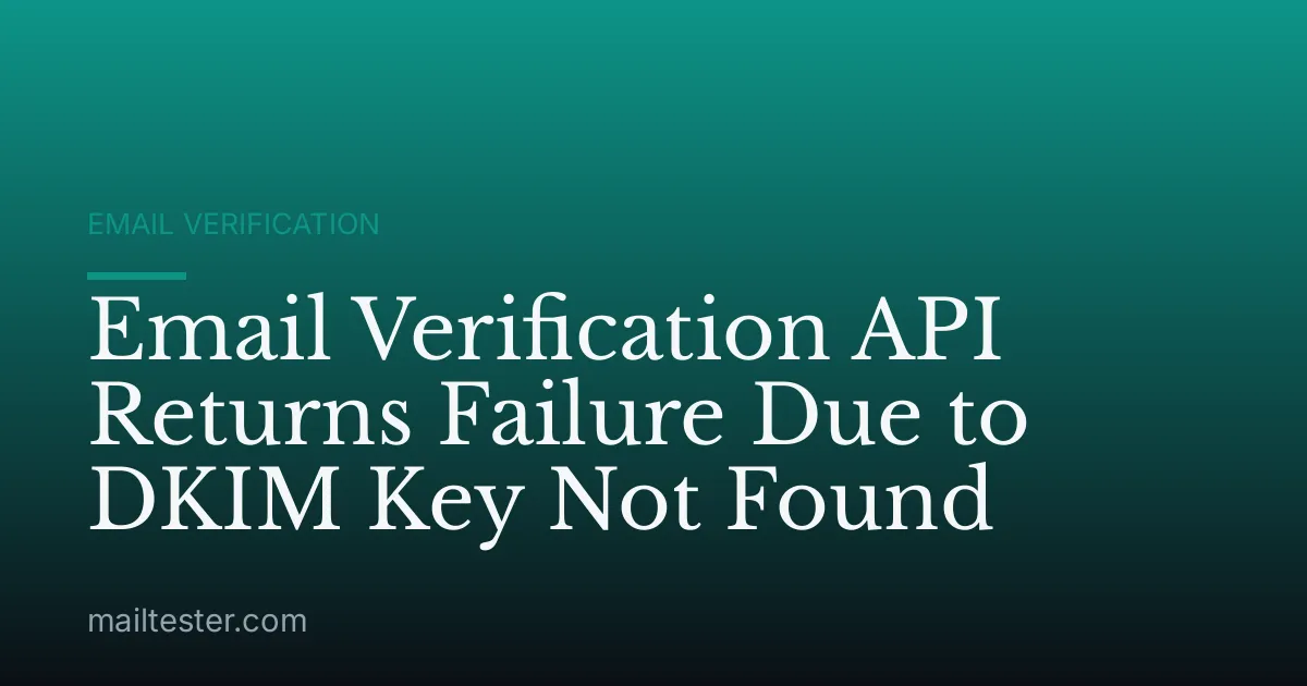 Email Verification API Returns Failure Due to DKIM Key Not Found