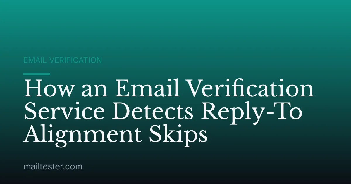 How an Email Verification Service Detects Reply-To Alignment Skips
