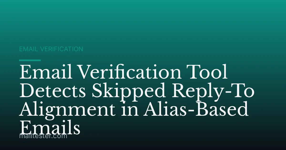 Email Verification Tool Detects Skipped Reply-To Alignment in Alias-Based Emails
