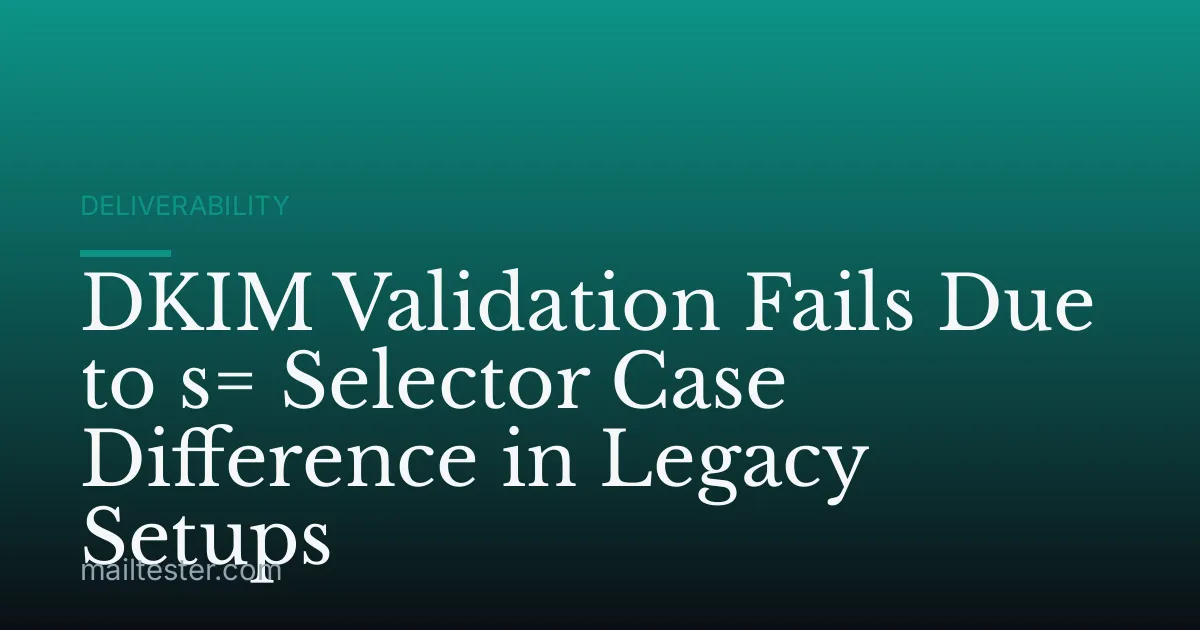 DKIM Validation Fails Due to s= Selector Case Difference in Legacy Setups