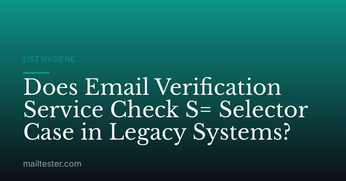 Does Email Verification Service Check S= Selector Case in Legacy Systems?