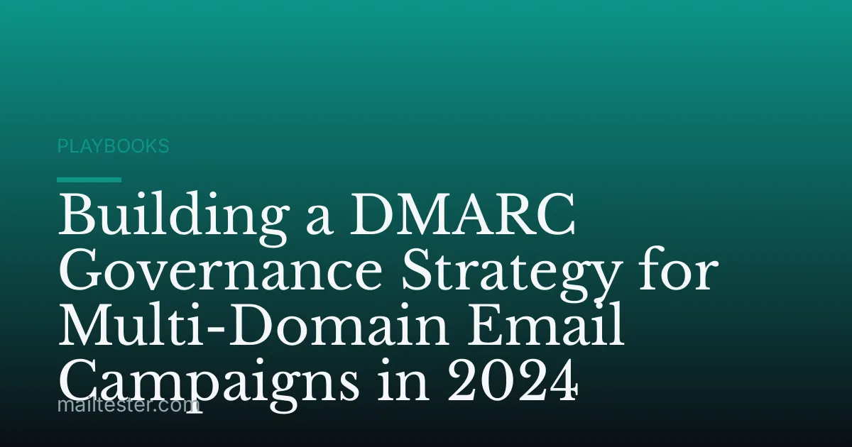 Building a DMARC Governance Strategy for Multi-Domain Email Campaigns in 2024