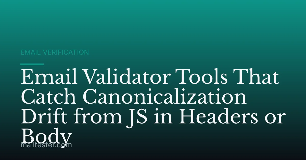 Email Validator Tools That Catch Canonicalization Drift from JS in Headers or Body