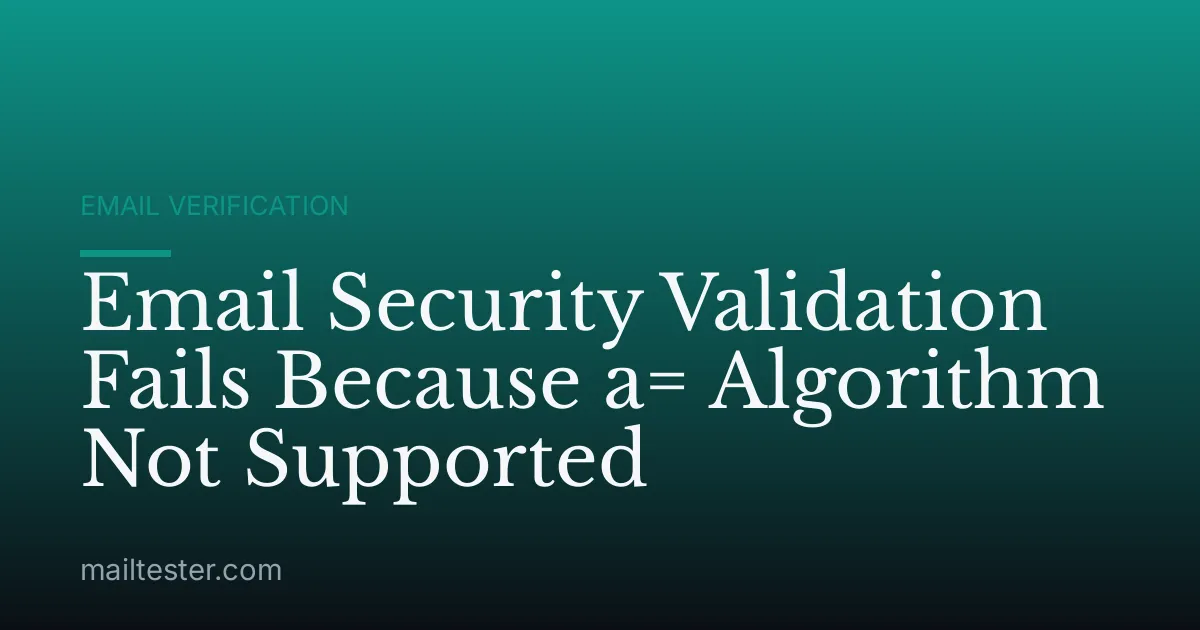 Email Security Validation Fails Because a= Algorithm Not Supported