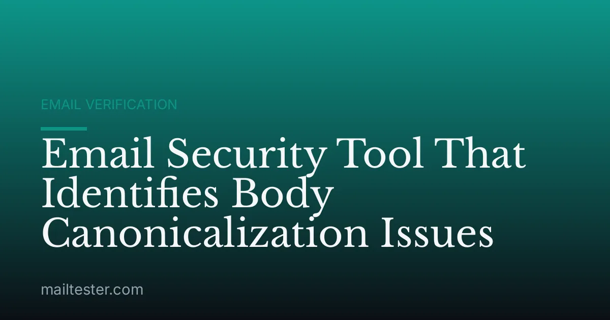 Email Security Tool That Identifies Body Canonicalization Issues