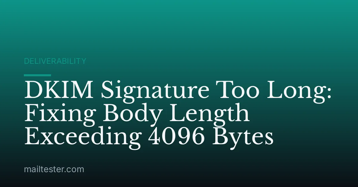 DKIM Signature Too Long: Fixing Body Length Exceeding 4096 Bytes