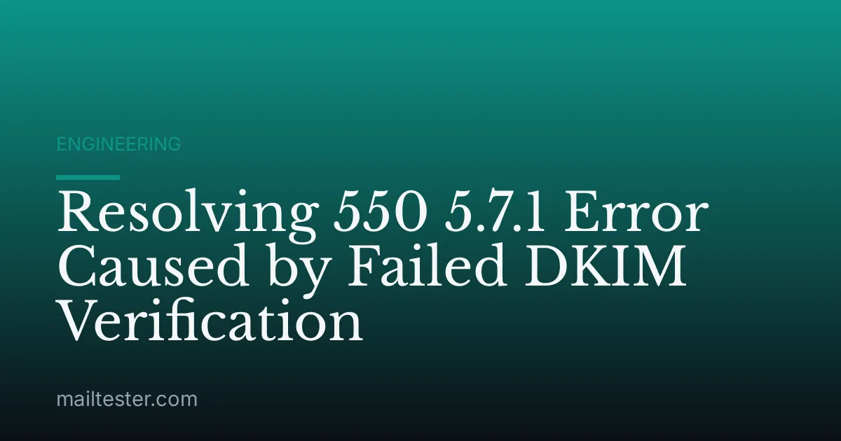 Resolving 550 5.7.1 Error Caused by Failed DKIM Verification