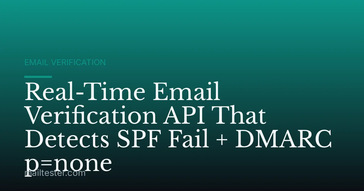 Real-Time Email Verification API That Detects SPF Fail + DMARC p=none