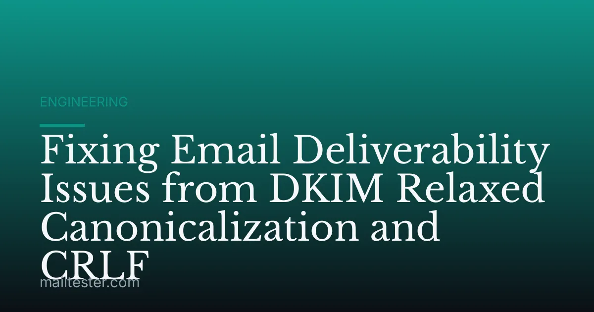 Fixing Email Deliverability Issues from DKIM Relaxed Canonicalization and CRLF