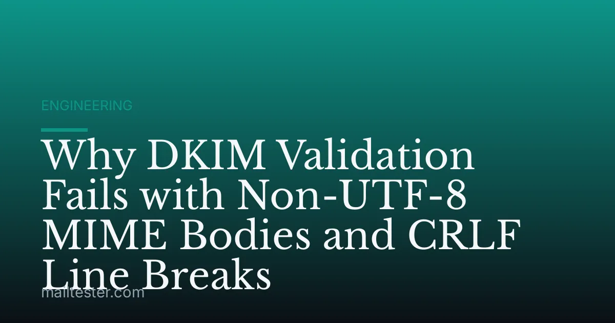 Why DKIM Validation Fails with Non-UTF-8 MIME Bodies and CRLF Line Breaks