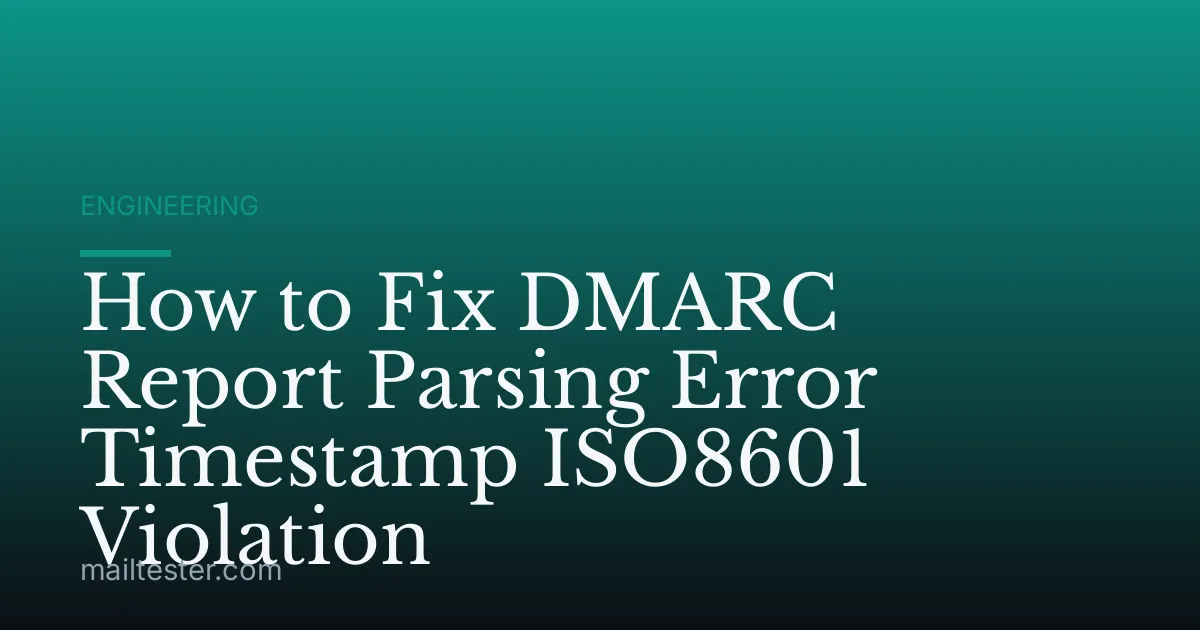 How to Fix DMARC Report Parsing Error Timestamp ISO8601 Violation
