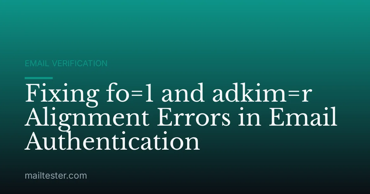 Fixing fo=1 and adkim=r Alignment Errors in Email Authentication
