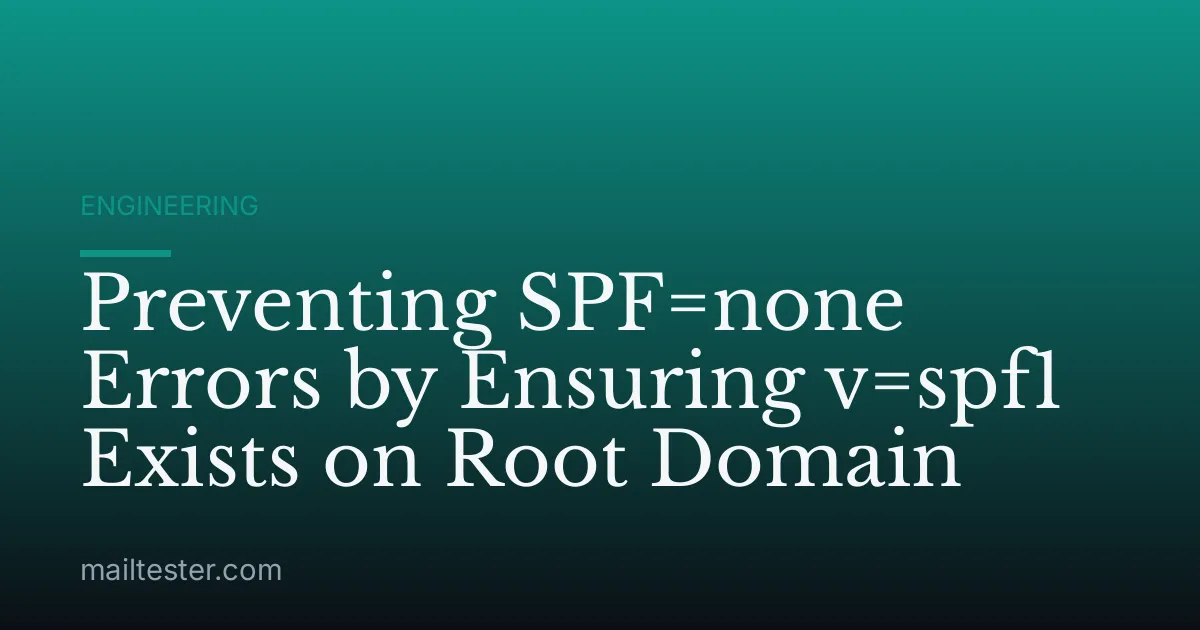Preventing SPF=none Errors by Ensuring v=spf1 Exists on Root Domain
