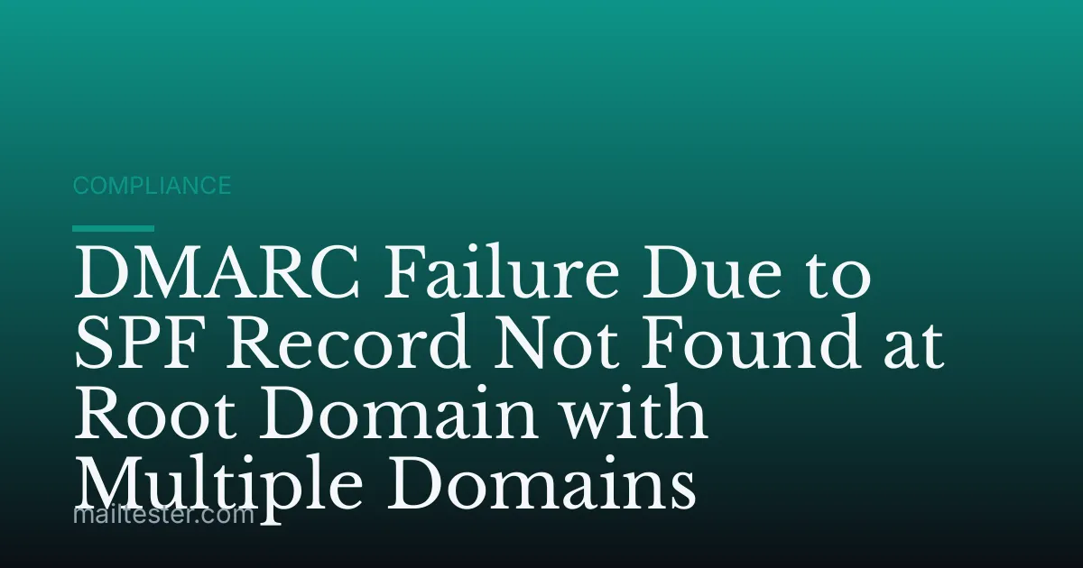 DMARC Failure Due to SPF Record Not Found at Root Domain with Multiple Domains