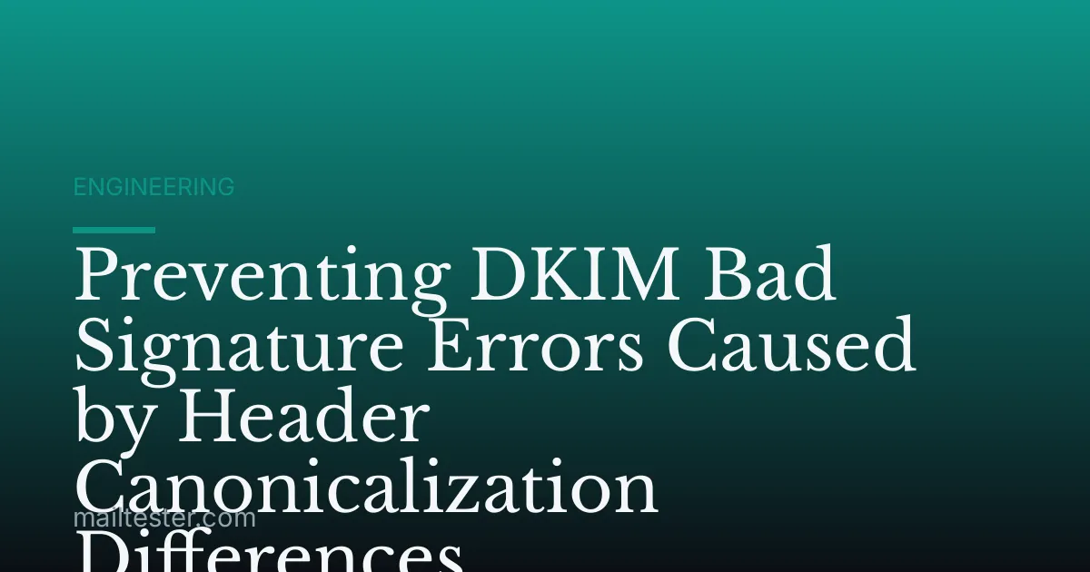Preventing DKIM Bad Signature Errors Caused by Header Canonicalization Differences
