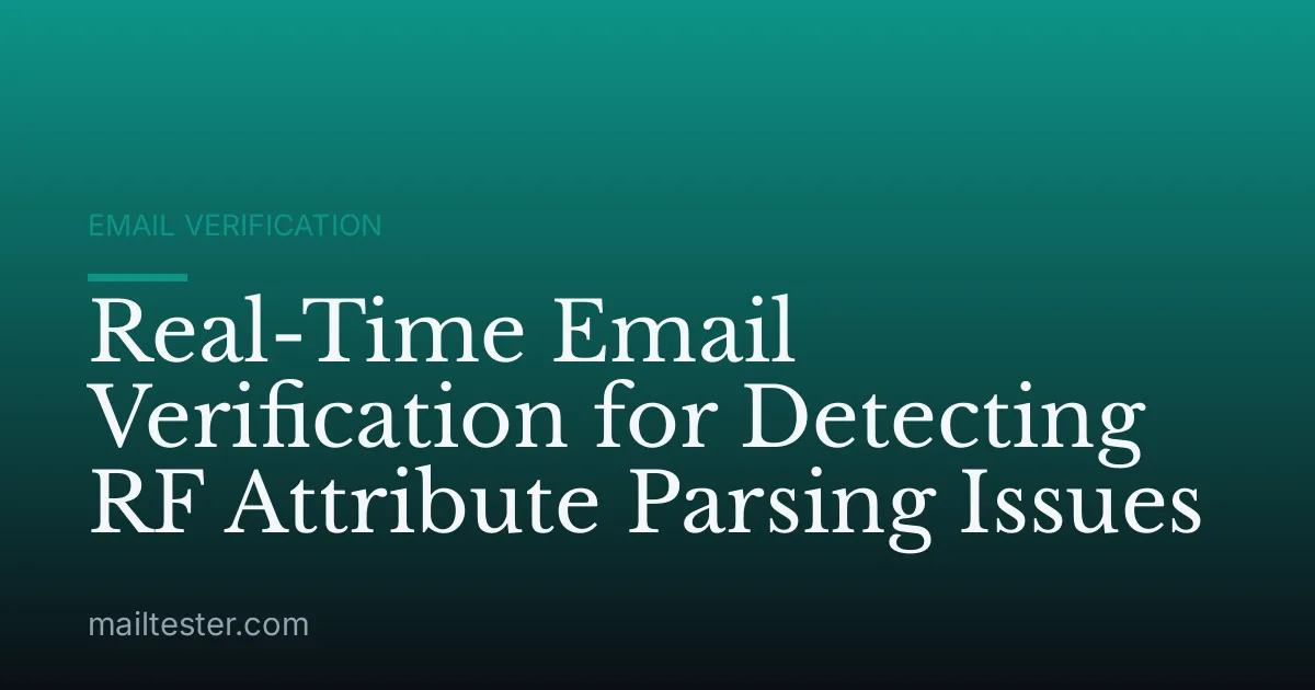 Real-Time Email Verification for Detecting RF Attribute Parsing Issues