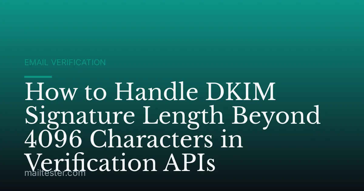 How to Handle DKIM Signature Length Beyond 4096 Characters in Verification APIs