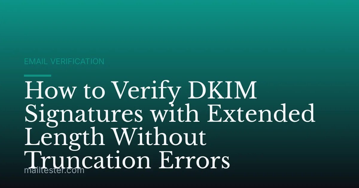How to Verify DKIM Signatures with Extended Length Without Truncation Errors