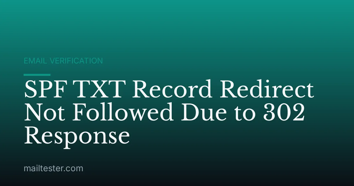 SPF TXT Record Redirect Not Followed Due to 302 Response