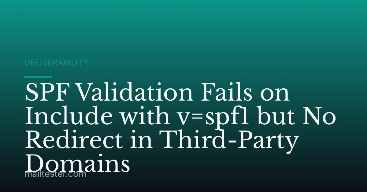 SPF Validation Fails on Include with v=spf1 but No Redirect in Third-Party Domains