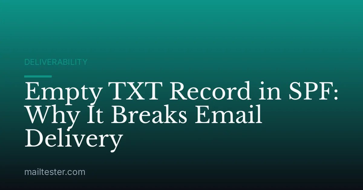 Empty TXT Record in SPF: Why It Breaks Email Delivery