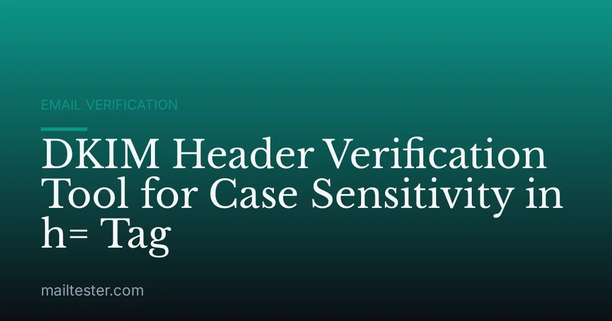 DKIM Header Verification Tool for Case Sensitivity in h= Tag