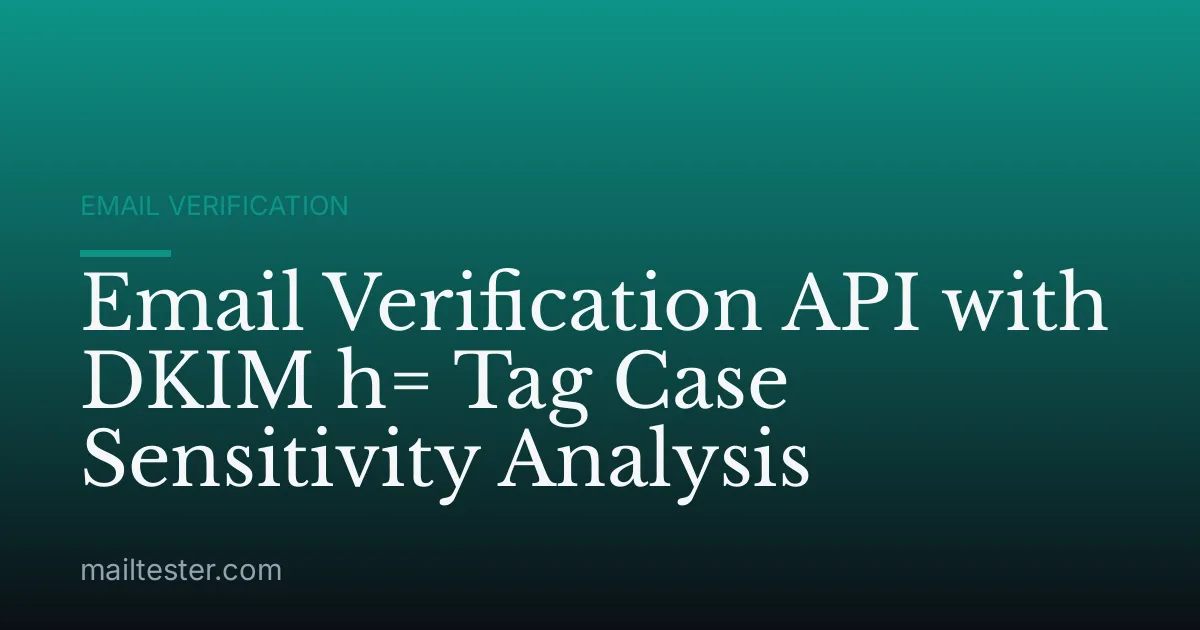 Email Verification API with DKIM h= Tag Case Sensitivity Analysis