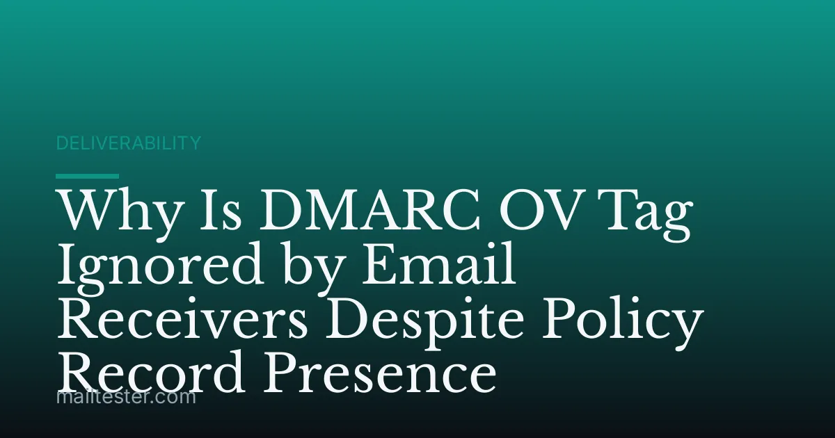 Why Is DMARC OV Tag Ignored by Email Receivers Despite Policy Record Presence