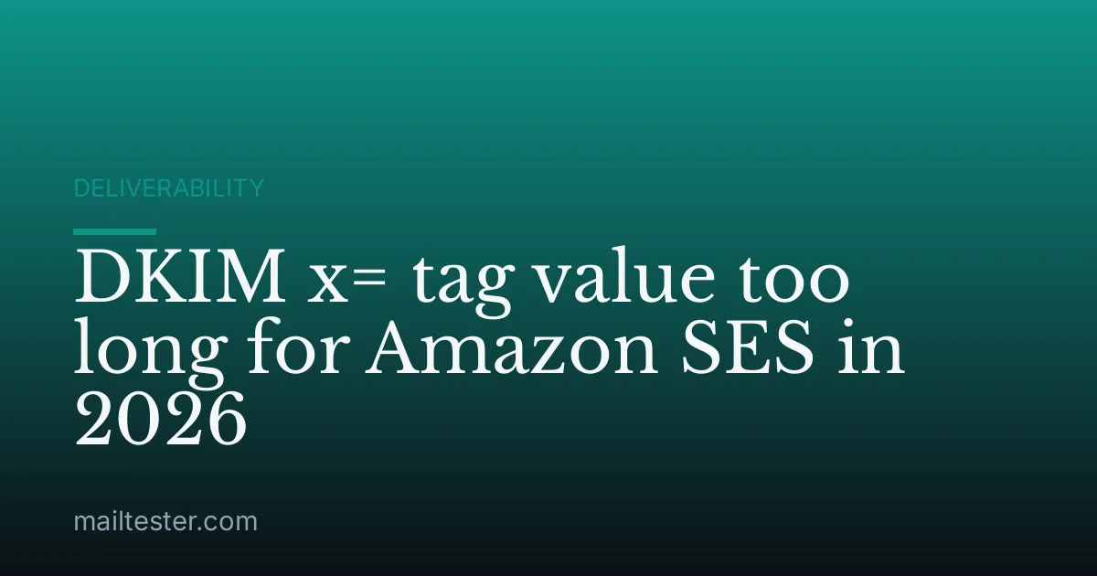 DKIM x= tag value too long for Amazon SES in 2026