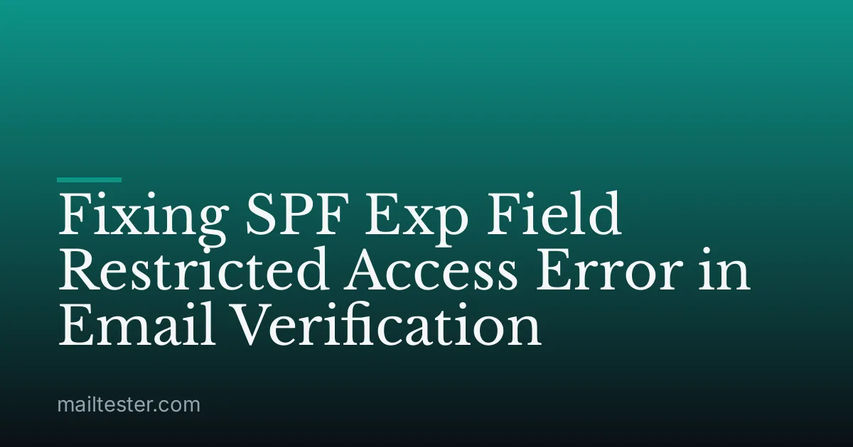 Fixing SPF Exp Field Restricted Access Error in Email Verification