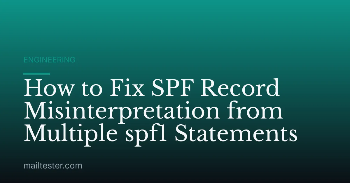 How to Fix SPF Record Misinterpretation from Multiple spf1 Statements