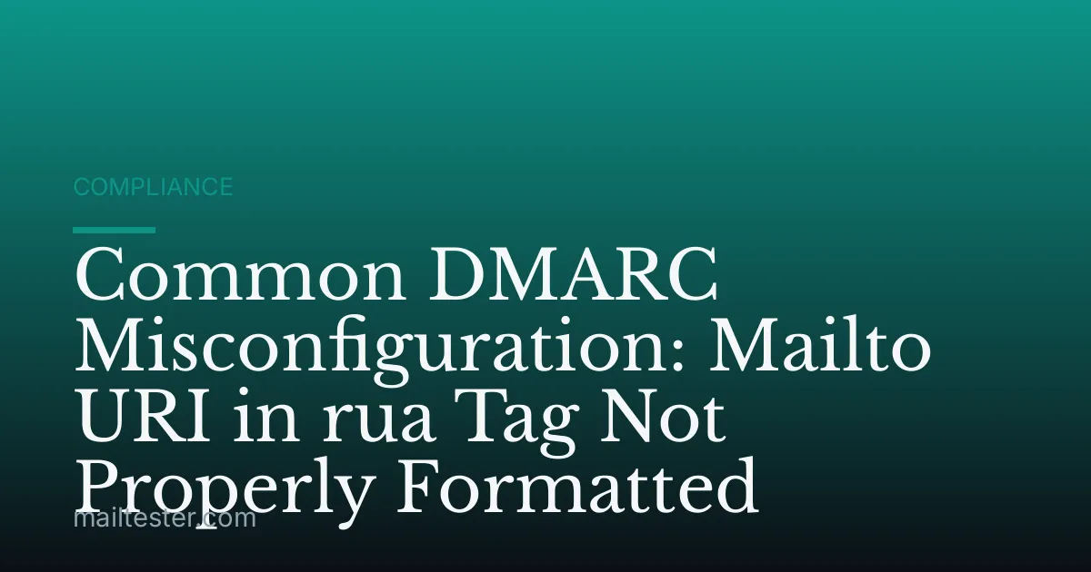Common DMARC Misconfiguration: Mailto URI in rua Tag Not Properly Formatted