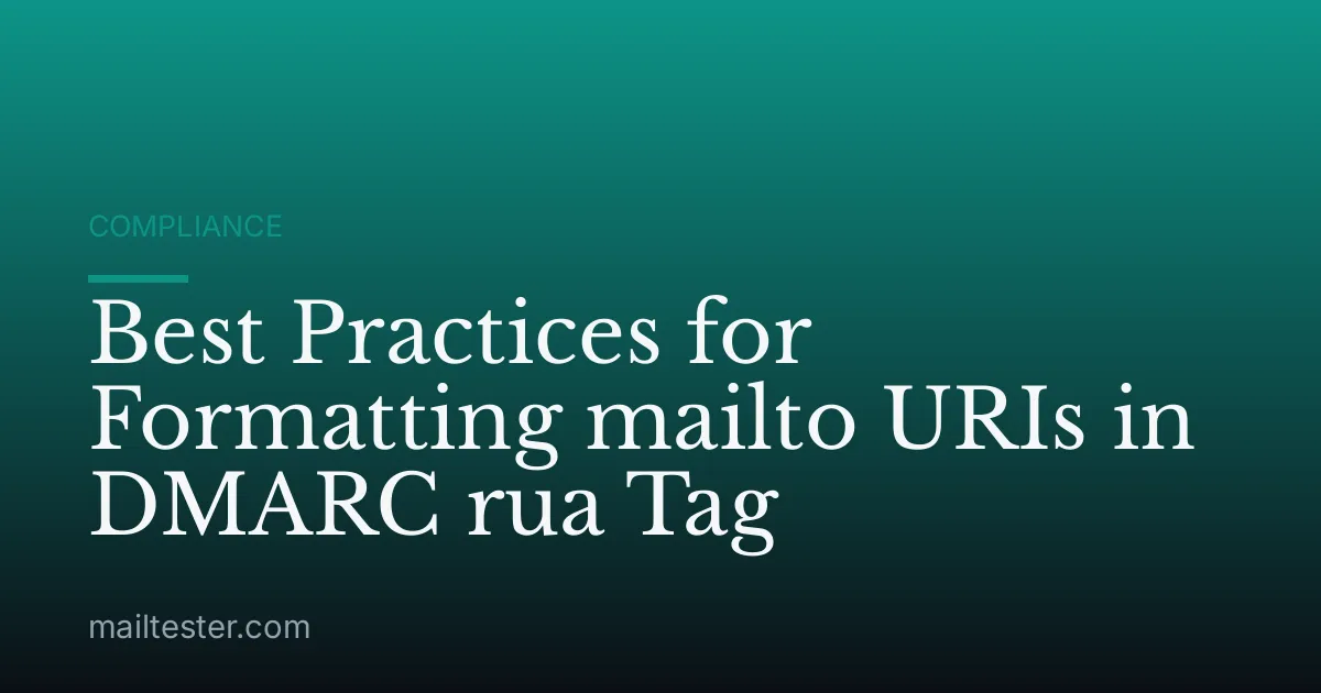 Best Practices for Formatting mailto URIs in DMARC rua Tag
