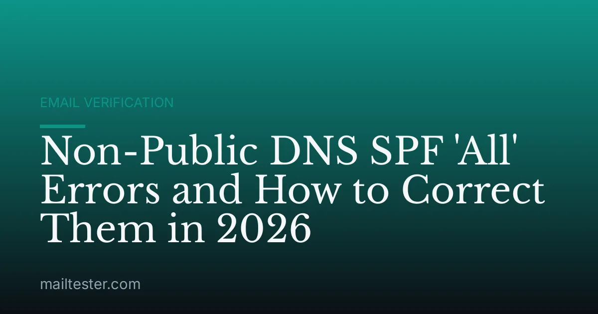 Non-Public DNS SPF 'All' Errors and How to Correct Them in 2026