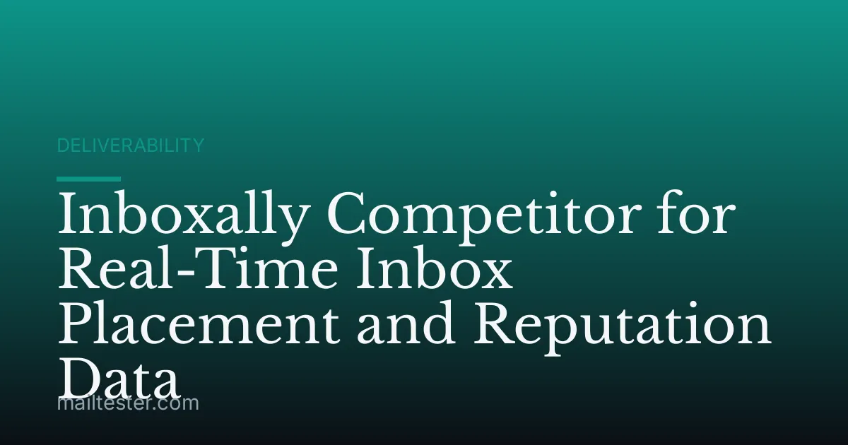 Inboxally Competitor for Real-Time Inbox Placement and Reputation Data
