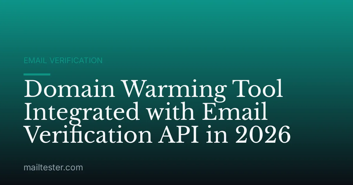 Domain Warming Tool Integrated with Email Verification API in 2026