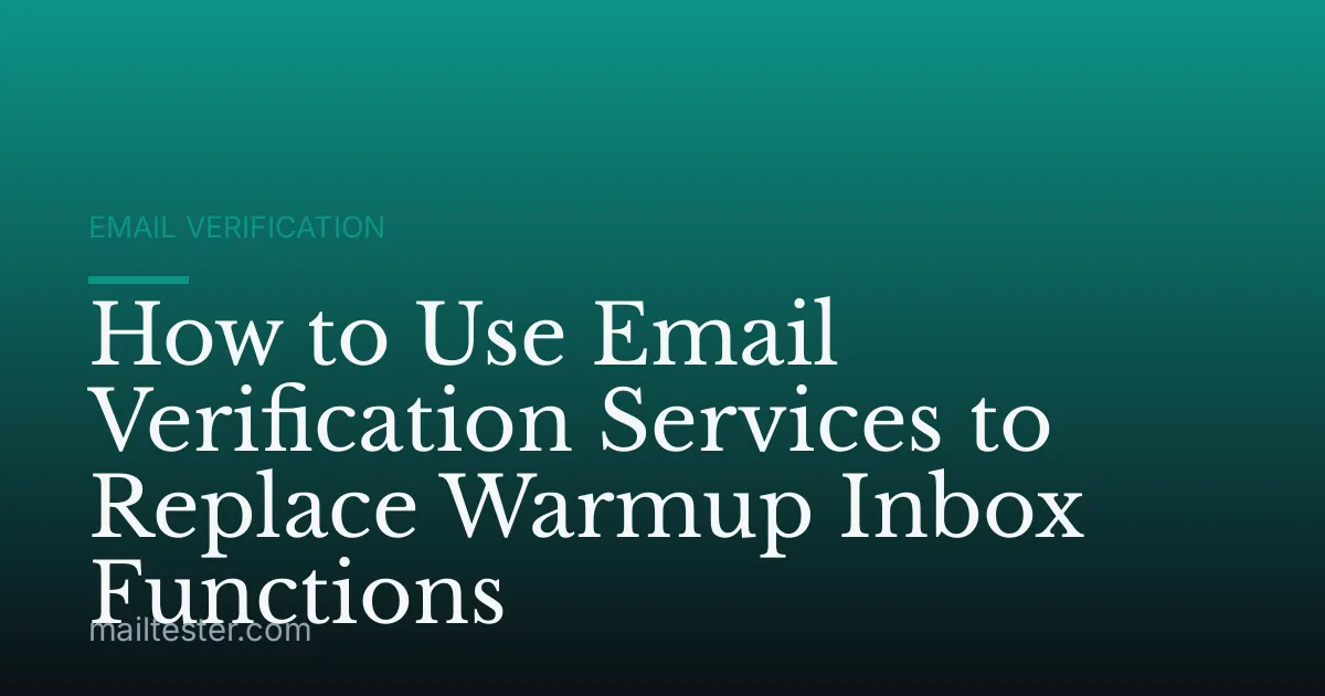 How to Use Email Verification Services to Replace Warmup Inbox Functions