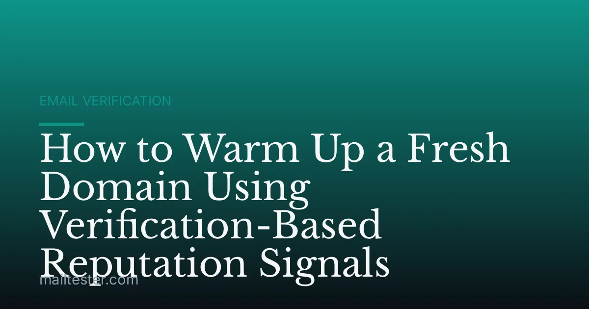 How to Warm Up a Fresh Domain Using Verification-Based Reputation Signals