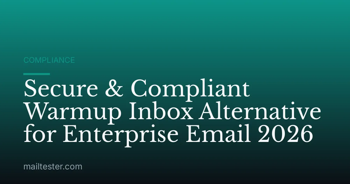 Secure & Compliant Warmup Inbox Alternative for Enterprise Email 2026